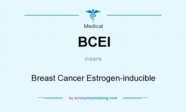 What does BCEI mean? It stands for Breast Cancer Estrogen-inducible