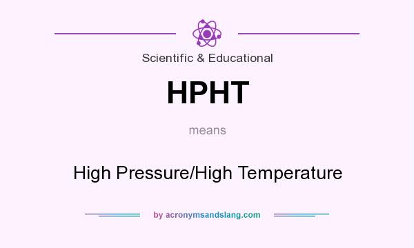 What does HPHT mean? It stands for High Pressure/High Temperature