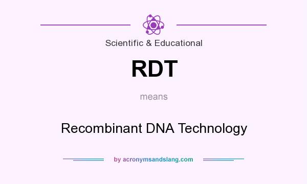 What does RDT mean? It stands for Recombinant DNA Technology