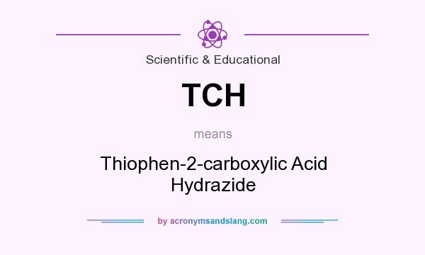 What does TCH mean? It stands for Thiophen-2-carboxylic Acid Hydrazide