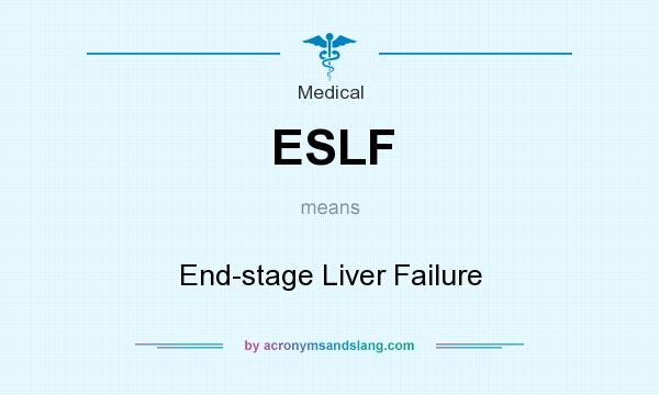 What does ESLF mean? It stands for End-stage Liver Failure