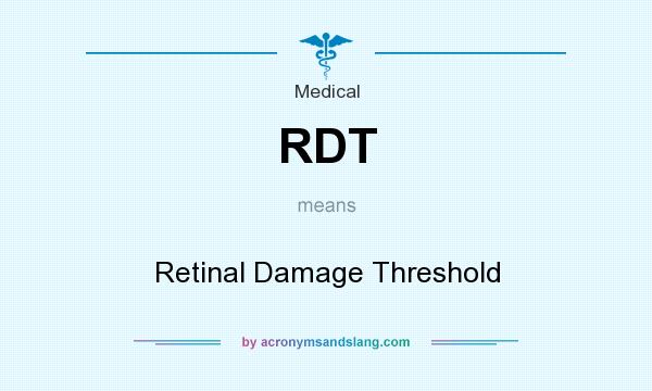 What does RDT mean? It stands for Retinal Damage Threshold