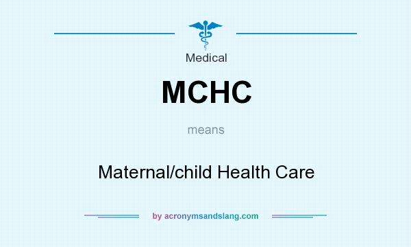 What does MCHC mean? It stands for Maternal/child Health Care