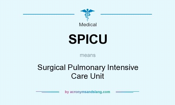 What does SPICU mean? It stands for Surgical Pulmonary Intensive Care Unit