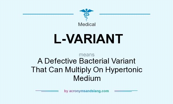 What does L-VARIANT mean? It stands for A Defective Bacterial Variant That Can Multiply On Hypertonic Medium