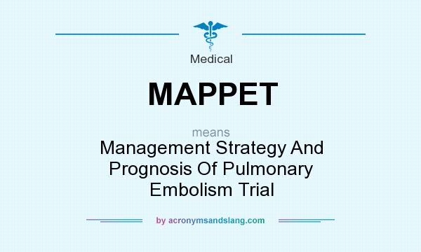What does MAPPET mean? It stands for Management Strategy And Prognosis Of Pulmonary Embolism Trial