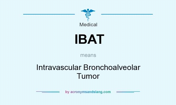 What does IBAT mean? It stands for Intravascular Bronchoalveolar Tumor