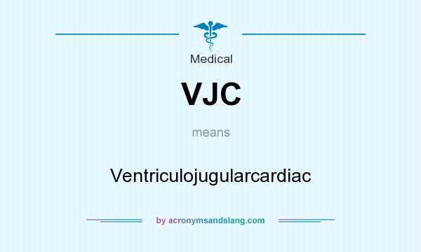 What does VJC mean? It stands for Ventriculojugularcardiac