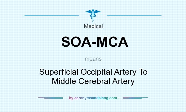 What does SOA-MCA mean? It stands for Superficial Occipital Artery To Middle Cerebral Artery