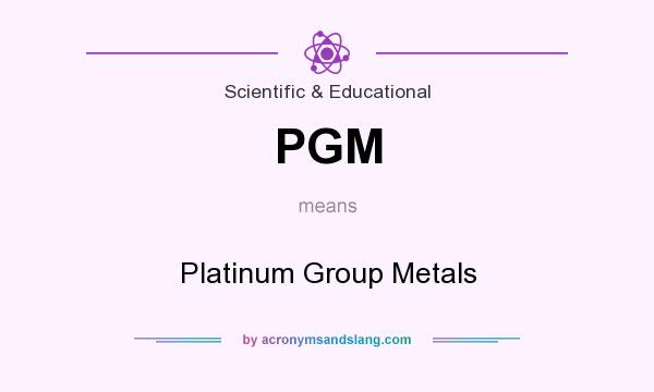 What does PGM mean? It stands for Platinum Group Metals