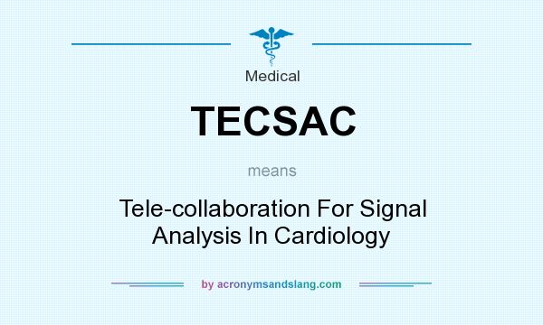 What does TECSAC mean? It stands for Tele-collaboration For Signal Analysis In Cardiology