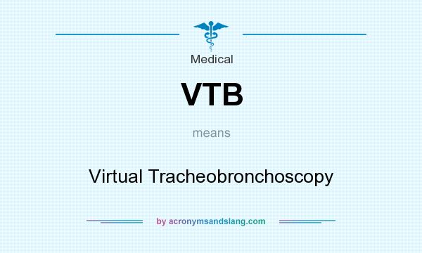 What does VTB mean? It stands for Virtual Tracheobronchoscopy