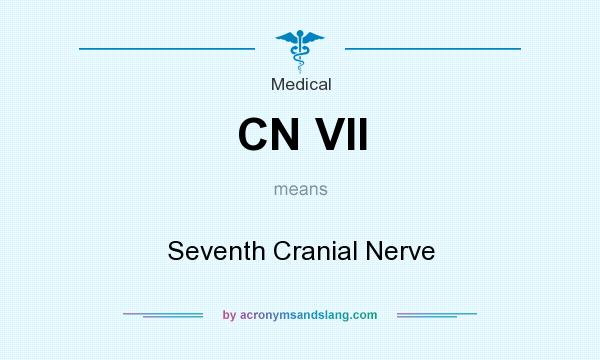 What does CN VII mean? It stands for Seventh Cranial Nerve