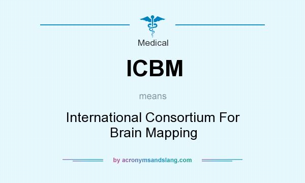 What does ICBM mean? It stands for International Consortium For Brain Mapping