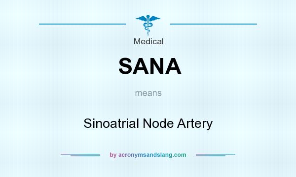 What does SANA mean? It stands for Sinoatrial Node Artery