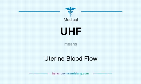 What does UHF mean? It stands for Uterine Blood Flow