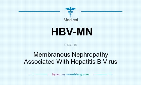 What does HBV-MN mean? It stands for Membranous Nephropathy Associated With Hepatitis B Virus