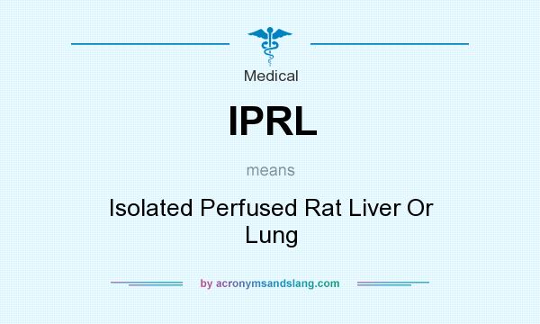 What does IPRL mean? It stands for Isolated Perfused Rat Liver Or Lung
