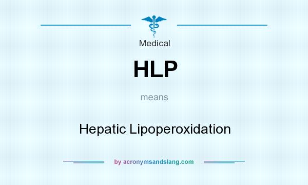 What does HLP mean? It stands for Hepatic Lipoperoxidation