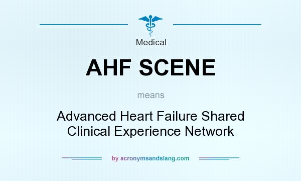 What does AHF SCENE mean? It stands for Advanced Heart Failure Shared Clinical Experience Network