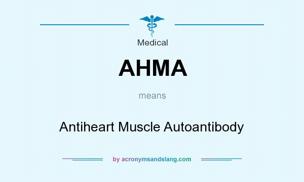 What does AHMA mean? It stands for Antiheart Muscle Autoantibody