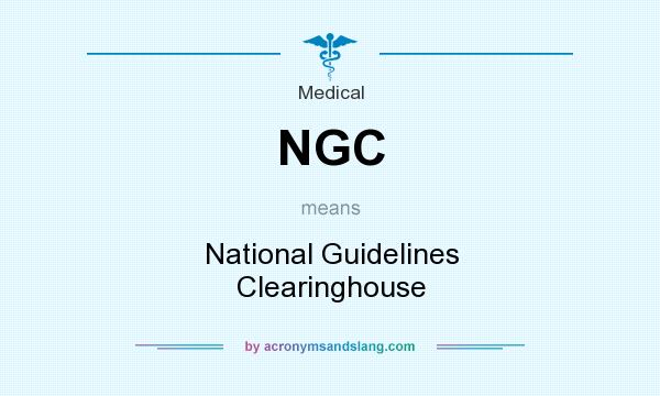What does NGC mean? It stands for National Guidelines Clearinghouse