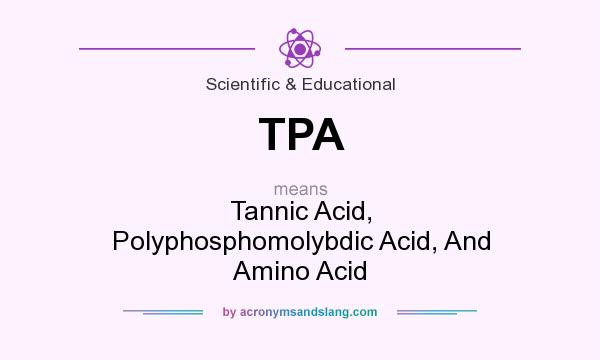 What does TPA mean? It stands for Tannic Acid, Polyphosphomolybdic Acid, And Amino Acid