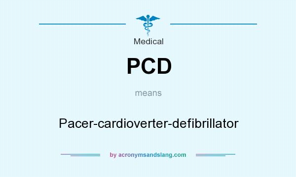 What does PCD mean? It stands for Pacer-cardioverter-defibrillator