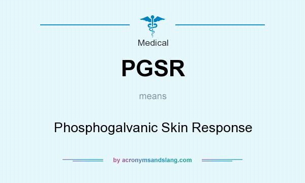 What does PGSR mean? It stands for Phosphogalvanic Skin Response
