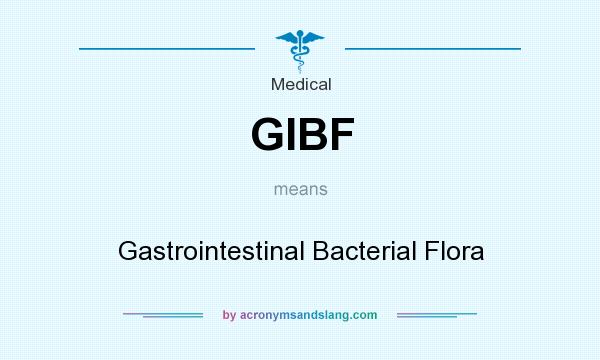 What does GIBF mean? It stands for Gastrointestinal Bacterial Flora