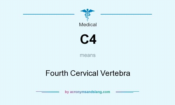 What does C4 mean? It stands for Fourth Cervical Vertebra