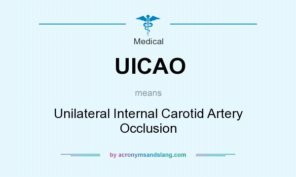 What does UICAO mean? It stands for Unilateral Internal Carotid Artery Occlusion
