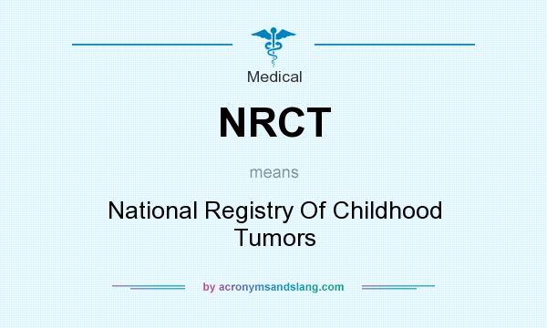 What does NRCT mean? It stands for National Registry Of Childhood Tumors