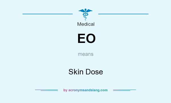 What does EO mean? It stands for Skin Dose