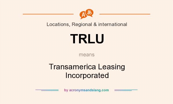 What does TRLU mean? It stands for Transamerica Leasing Incorporated