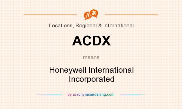 What does ACDX mean? It stands for Honeywell International Incorporated