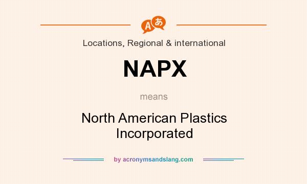 What does NAPX mean? It stands for North American Plastics Incorporated