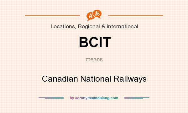 What does BCIT mean? It stands for Canadian National Railways