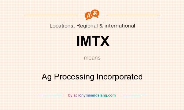 What does IMTX mean? It stands for Ag Processing Incorporated