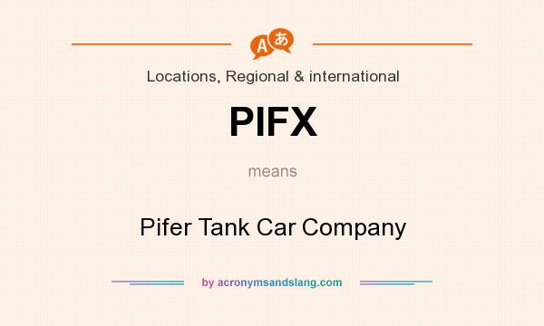 What does PIFX mean? It stands for Pifer Tank Car Company