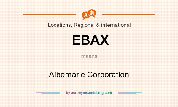 What does EBAX mean? It stands for Albemarle Corporation