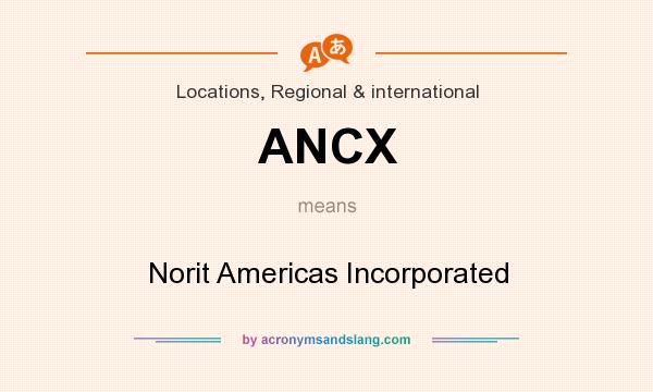 What does ANCX mean? It stands for Norit Americas Incorporated