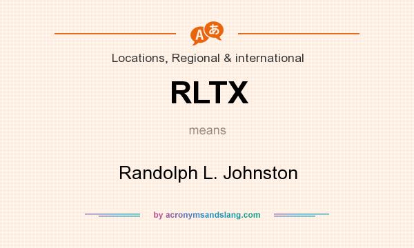 What does RLTX mean? It stands for Randolph L. Johnston