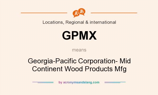 What does GPMX mean? It stands for Georgia-Pacific Corporation- Mid Continent Wood Products Mfg