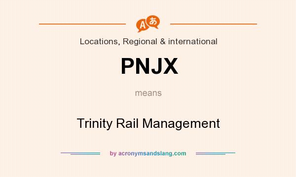 What does PNJX mean? It stands for Trinity Rail Management