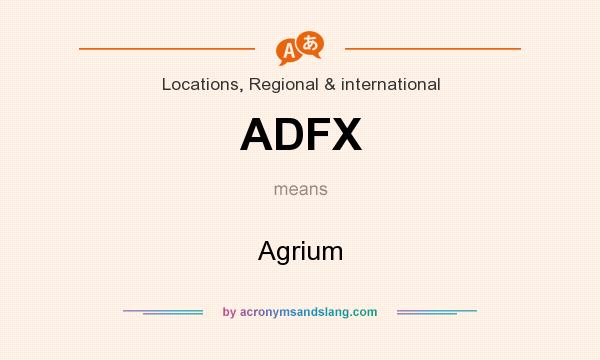 What does ADFX mean? It stands for Agrium