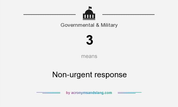 What does 3 mean? It stands for Non-urgent response