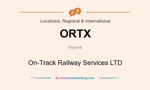 What does ORTX mean? It stands for On-Track Railway Services LTD