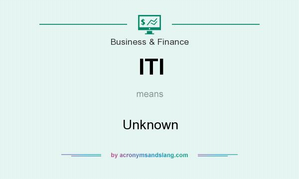 What does ITI mean? It stands for Unknown