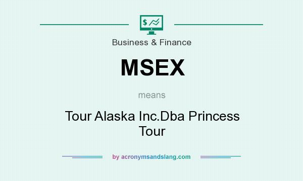 What does MSEX mean? It stands for Tour Alaska Inc.Dba Princess Tour